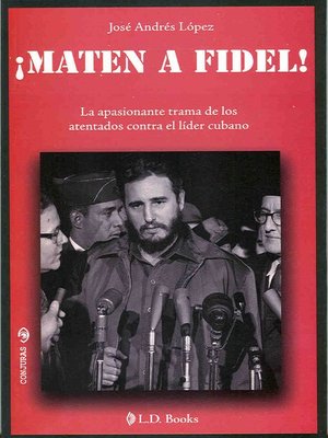 cover image of ¡Maten a Fidel!. La apasionante trama de los atentados contra el líder cubano